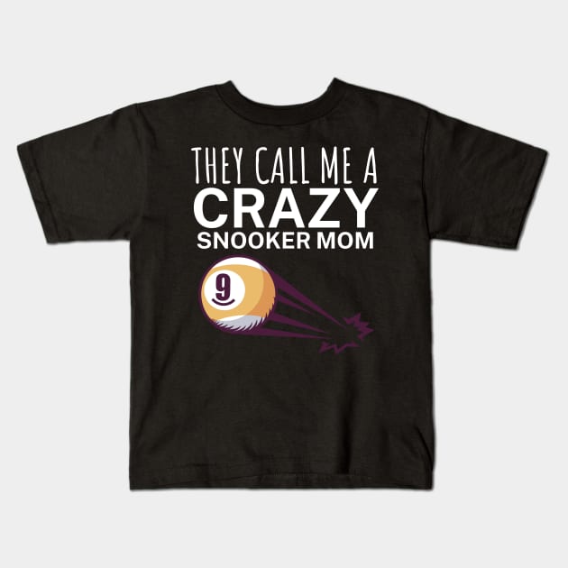 They call me a crazy snooker mom Kids T-Shirt by maxcode